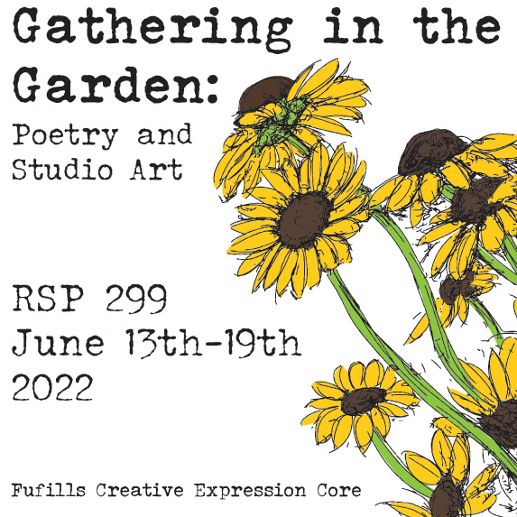 drawing of sunflowers. text that reads: Gathering in the Garden: Poetry and Studio Art. RSP 299. June 13th-19th 2022. Fulfills Creative Expression Core.